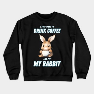 I Just Want To Drink Coffee And Pet My Rabbit Crewneck Sweatshirt